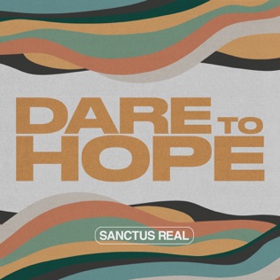 Sanctus Real Dare To Hope