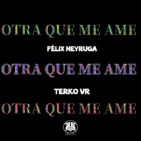 QUIERO OTRA QUE ME AME (feat. Terko VR) - Single - Félix Neyruga