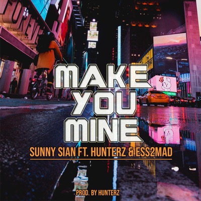 Make You Mine (feat. Hunterz & Ess2Mad) - Single