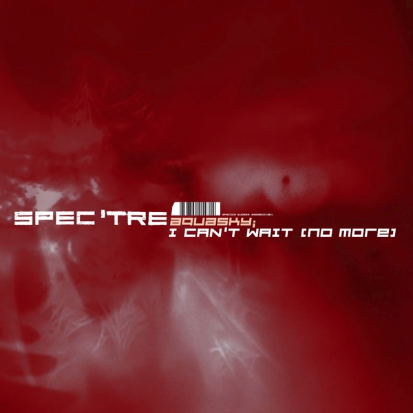 I Can't Wait (No More) / Spectre - EP