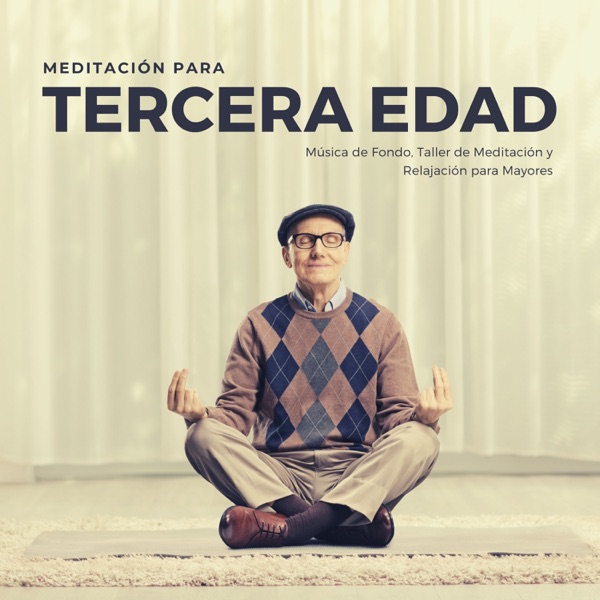 Meditación para Tercera Edad - Música de Fondo, Taller de Meditación y Relajación para Mayores