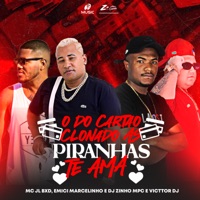 O do Cartão Clonado as Piranha Te Ama (feat. VICTTOR DJ) - Single - MC JL BXD, Emici Marcelinho & Dj Zinho Mpc