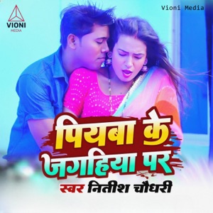 Piyawa Ke Jaghiya Par (feat. Nisha Naina)
