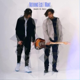 Nothing Else I Want Mason & Julez