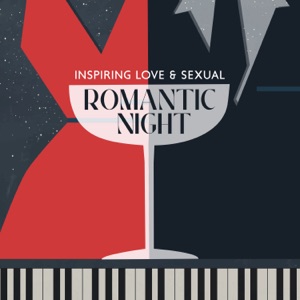Inspiring Love & Sexual: Romantic Night, Piano Bar Moods, Vintage Cafe, Love Making, Cocktail Bar, Sexy Smooth Jazz Music