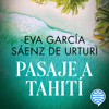 Pasaje a Tahití - Eva García Saénz de Urturi