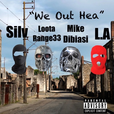 We Out Hea (feat. Silv Da Don, LootaRange33, Mike Dibiasi & L.A) - Single