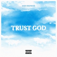 Trust God - Izzo Bizness