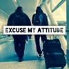 Excuse My Attitude - Single