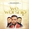 We Worship (feat. Stephen Idika & John Idika) - Israel Ichaba Andrew lyrics