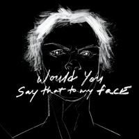 Would You Say That To My Face? - Single - YUNG AUGUST