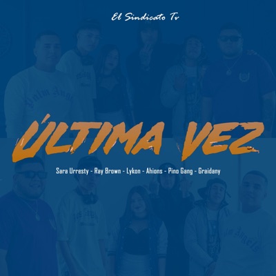 Última vez (feat. Sara Urresty, Ray Brown, LykonMusic, Ahions, Pinto Gang & Graidany) - Single