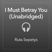 I Must Betray You (Unabridged) - Ruta Sepetys Cover Art