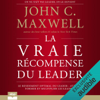 La vraie récompense du Leader: Le rendement optimal du leader : attirer, former et multiplier les leaders - John C. Maxwell