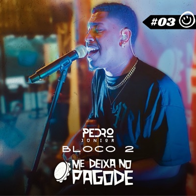 Me Deixa No Pagode #03 - Pedro Junior: Não Dá / Supra-Sumo Do Amor / Imaginário Real / Triste Sonho / Deixa Alagar / Mais Que Urgentemente / Mina De Fé / Ilha Da Felicidade / Pra Gente Ficar Numa Boa (Ao Vivo) - EP