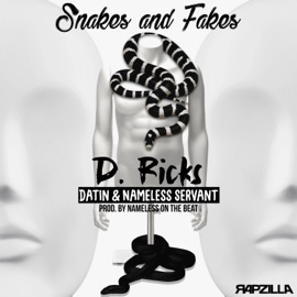 Snakes and Fakes (feat. Datin & Nameless Servant) D. Ricks & Rapzilla