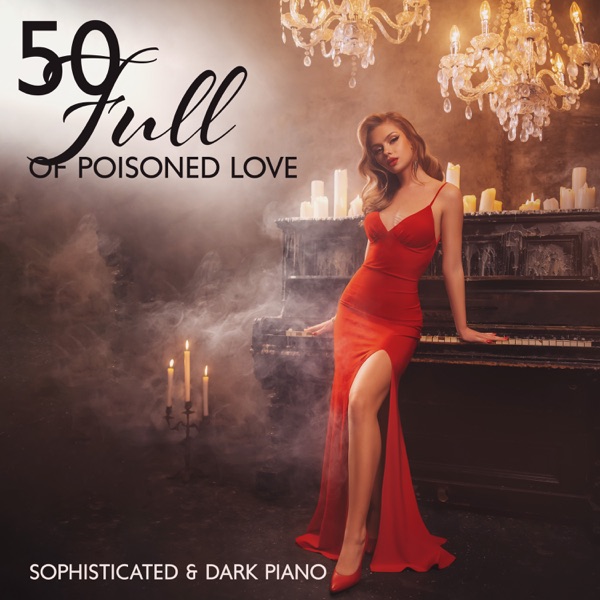 Full of Poisoned Love: Sophisticated and Dark Piano Full of Poisoned Love, And Melancholic Hearts Instrumental Music