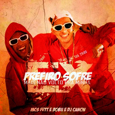 Prefiro Sofre, Mais Não Volta pra Minha Ex (feat. MC\'S Pett e Bobii) - Single
