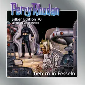 Gehirn in Fesseln - Perry Rhodan - Silber Edition 70 (Ungekürzt)
