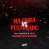 Na Onda Vs Posturado (feat. MC Ruanzin) - Single