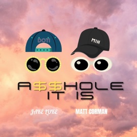 A$$HOLE IT IS (feat. Matt Corman) Jake Luke