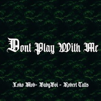 Dont Play With Me (feat. Babyboi & Robert tatts) - Single - Loko Mob