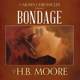 The Moses Chronicles: Bondage: The Moses Chronicles, Volume 1 (Unabridged)