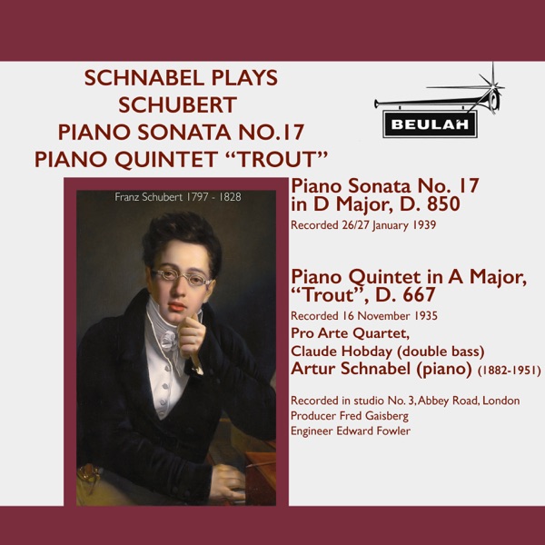 Schnabel Plays Schubert Piano Sonata No. 17, Piano Quintet “Trout” (feat. Pro Arte Quartet & Claude Hobday)