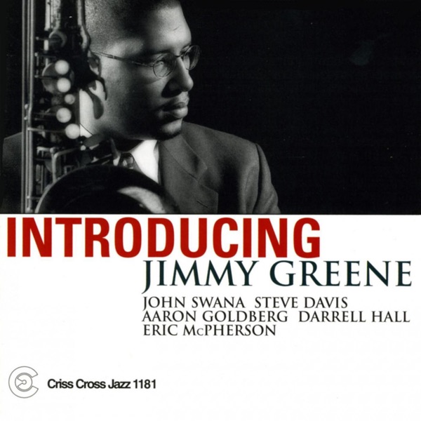 Introducing Jimmy Greene (feat. John Swana, Steve Davis, Aaron Goldberg, Darrell Hall & Eric McPherson)