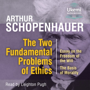 The Two Fundamental Problems of Ethics : Essay on the Freedom of the Will, the Basis of Morality