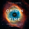 On the Origin of Time: Stephen Hawking's Final Theory (Unabridged) - Thomas Hertog