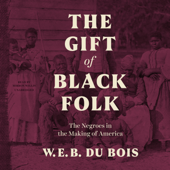 The Gift of Black Folk: The Negroes in the Making of America - W. E. B. Du Bois Cover Art
