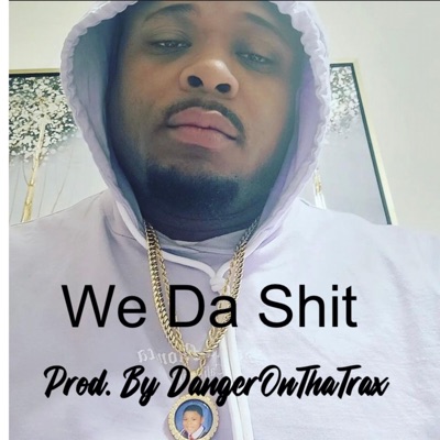 We Da Shit (2011) (feat. DangerOnThaTrax) - Single