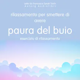 Rilassarsi per non avere più paura del buio: Esercizio di rilassamento