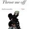 Throw me off (feat. Cijae) - JayBeenstashin lyrics