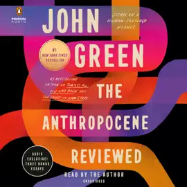 The Anthropocene Reviewed: Essays on a Human-Centered Planet (Unabridged)
