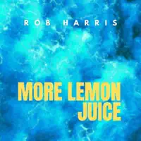 More Lemon Juice — Rob Harris