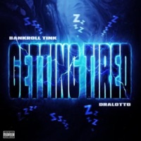 Getting Tired - Single - Dra Lotto & BankRoll Tink