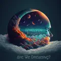 are we dreaming