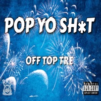 Pop Yo Shit - Single - Off Top Tre