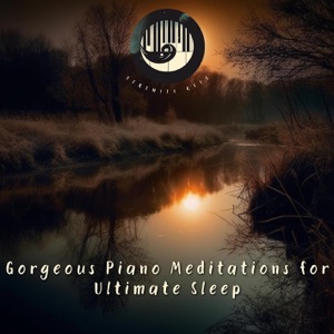 Gorgeous Piano Meditations for Ultimate Sleep