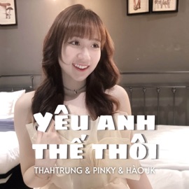 Yêu Anh Thế Thôi (Remix) ThahTrung & PinKy