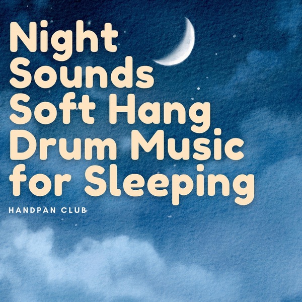Night Sounds: Soft Hang Drum Music for Sleeping