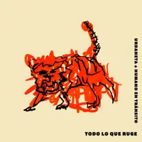 Todo Lo Que Ruge — Urdaneta, Humano En Tránsito