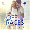 Off to the Races : A Small Town Enemies to Lovers Romance (Gold Rush Ranch) - Elsie Silver