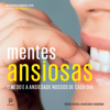 Mentes ansiosas: o medo e a ansiedade nossos de cada dia (Unabridged) - Ana Beatriz Barbosa Silva