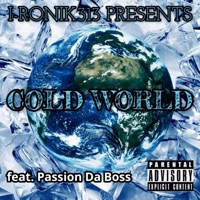 Cold World (feat. Beyond Chozen & Passion Da Boss) [Feature Version] - Single - I-Ronik313