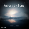 Subah Ke Taare (feat. Mikey McCleary) - Lucky Ali