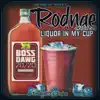 Rodnae - Liquor In My Cup