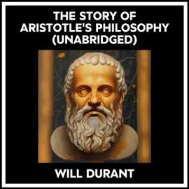The Story Of Aristotle's Philosophy (Unabridged)